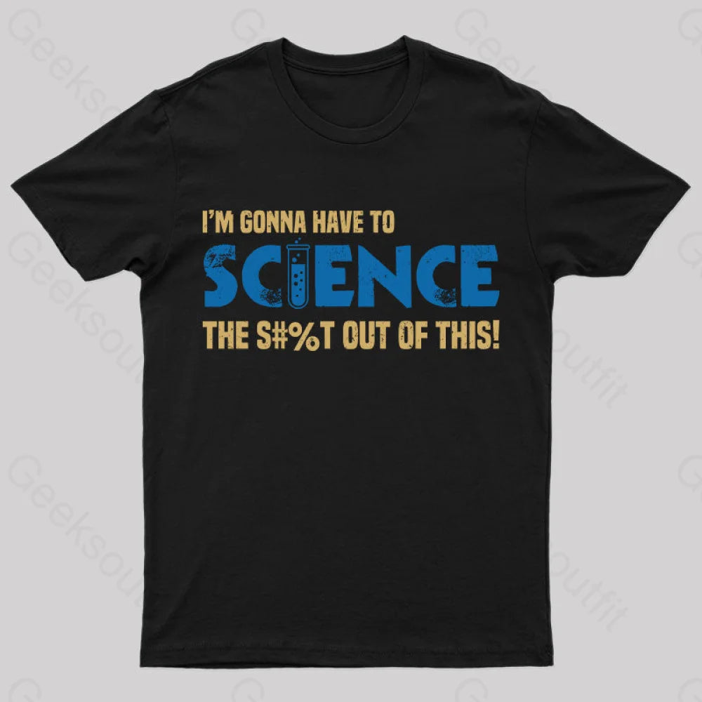 I'm Gonna Have to Science T-Shirt I'm Gonna Have to Science T-Shirt
