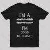 I’m Good Mith Math Geek T-Shirt