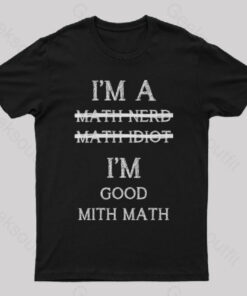 I’m Good Mith Math Geek T-Shirt