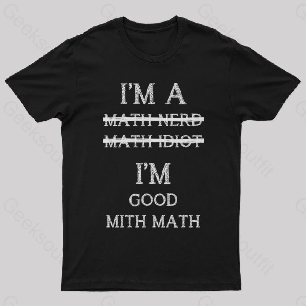 I'm Good Mith Math Geek T-Shirt I'm Good Mith Math Geek T-Shirt