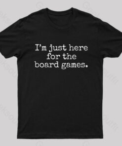 I’m Just Here For The Board Games Geek T-Shirt