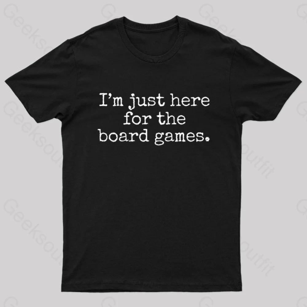 I'm Just Here For The Board Games Geek T-Shirt I'm Just Here For The Board Games Geek T-Shirt