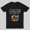 I’m Just Trying To Figure Myself Out Right Now Nerd T-Shirt