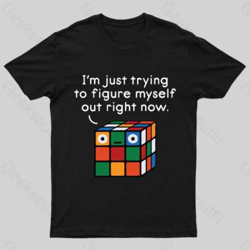 I’m Just Trying To Figure Myself Out Right Now Nerd T-Shirt