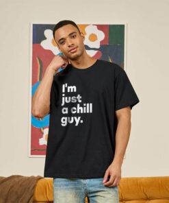 I’m Just a Chill Guy T-Shirt