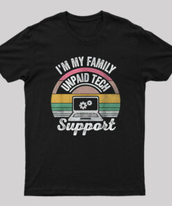 I’m My Family Unpaid Tech Support T-Shirt