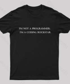 I’m Not A Programmer I’m A Coding Rockstar Nerd T-Shirt