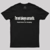 I’m Not Always Sarcastic T-Shirt