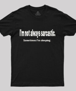 I’m Not Always Sarcastic T-Shirt