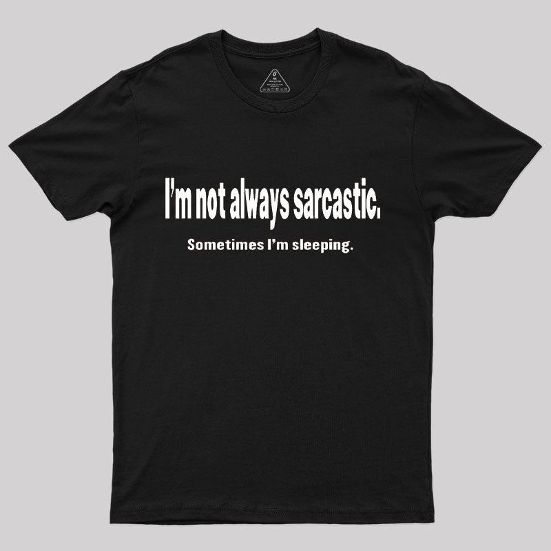 I'm Not Always Sarcastic T-Shirt I'm Not Always Sarcastic T-Shirt