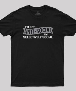I’m Not Anti-Social T-Shirt