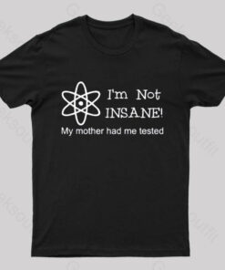 Im Not Insane T-Shirt