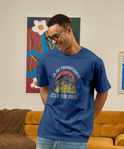 I’m Not Procrastinating T-Shirt