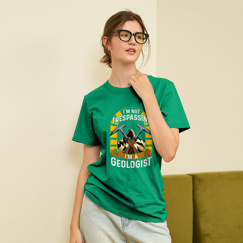 I'm Not Trespassing I'm A Geologist Geology Geek T-Shirt I'm Not Trespassing I'm A Geologist Geology Geek T-Shirt