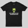 I’m Not frankenstein T-Shirt