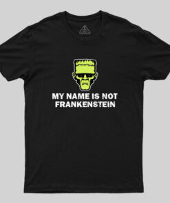 I’m Not frankenstein T-Shirt