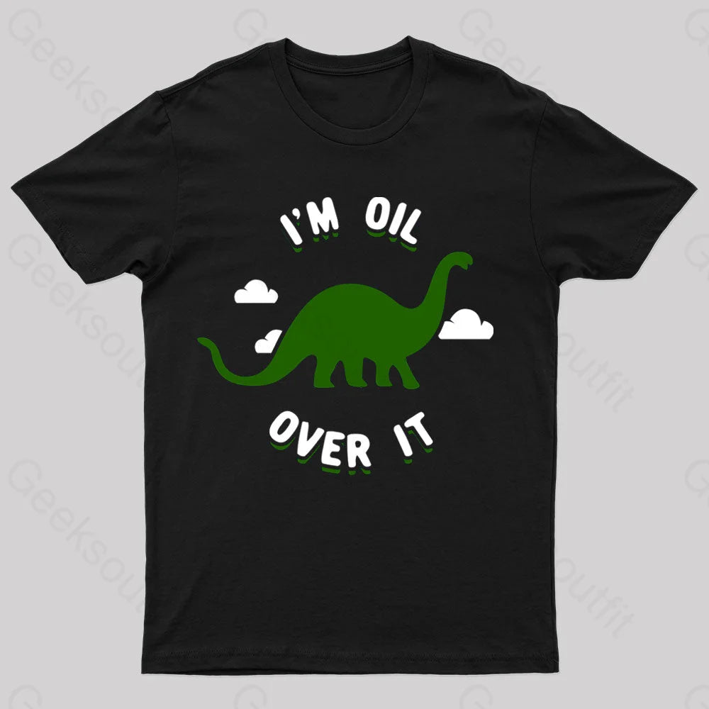 I'm Oil Over It Nerd T-Shirt I'm Oil Over It Nerd T-Shirt