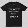 I’m Only Sarcastic When I Speak Geek T-Shirt