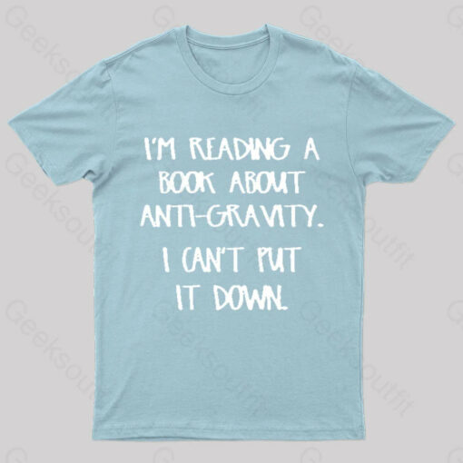 I’m Reading A Book About Anti-Gravity Nerd T-Shirt