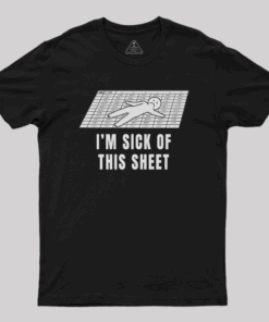 I’m Sick of This Sheet T-Shirt
