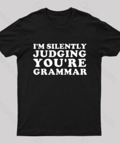 I’m Silently Judging You’re Grammar Nerd T-Shirt
