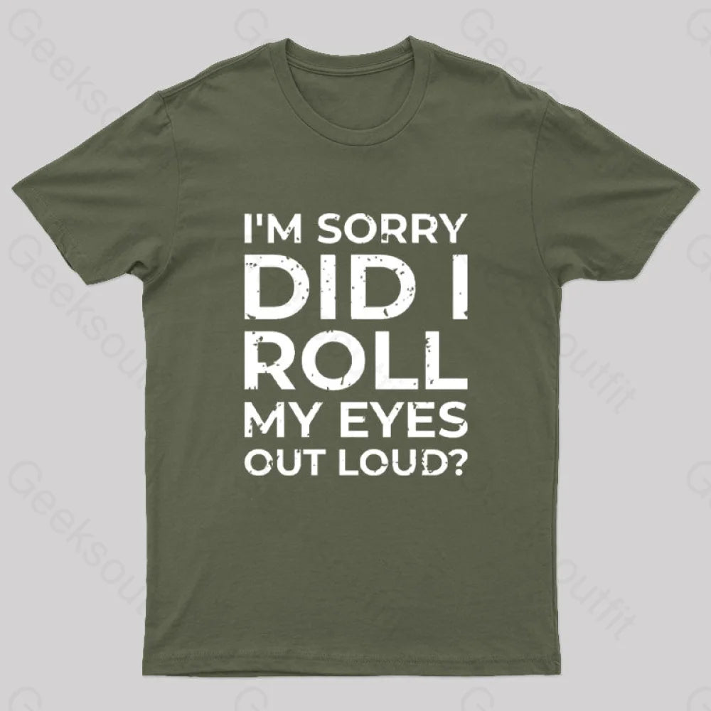 I'm Sorry, Did I Roll My Eyes Out Loud T-Shirt I'm Sorry, Did I Roll My Eyes Out Loud T-Shirt