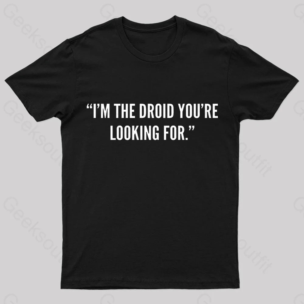I'm The Droid You're Looking For Nerd T-Shirt I'm The Droid You're Looking For Nerd T-Shirt