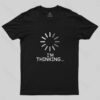 I’m Thinking Loading It Nerd T-Shirt