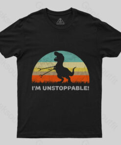 I’m Unstoppable T-Rex T-Shirt
