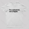 I’m a Physicist,Not a Hippie Nerd T-Shirt