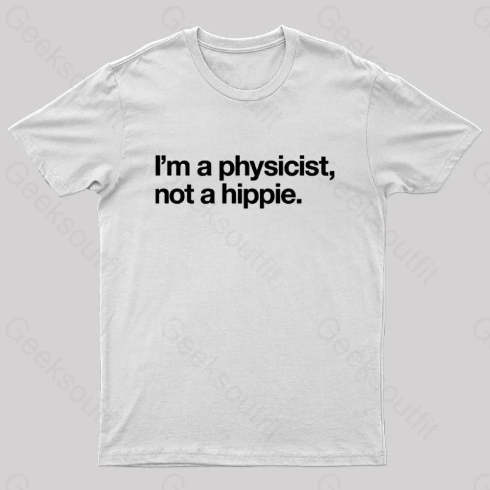 I'm a Physicist,Not a Hippie Nerd T-Shirt I'm a Physicist,Not a Hippie Nerd T-Shirt