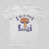 I’m a Real Fungi T-Shirt
