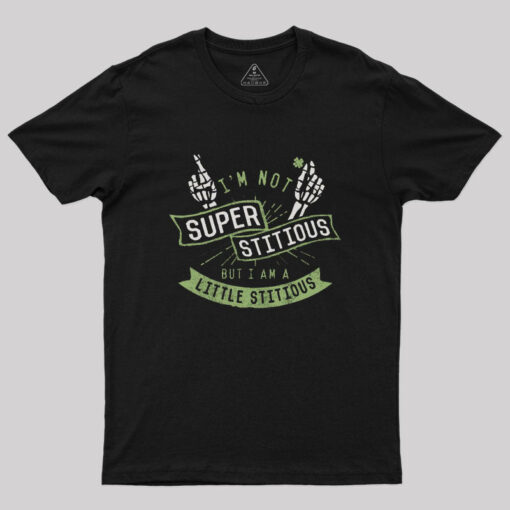 I’m not Superstitious But I am a Little Stitious T-Shirt