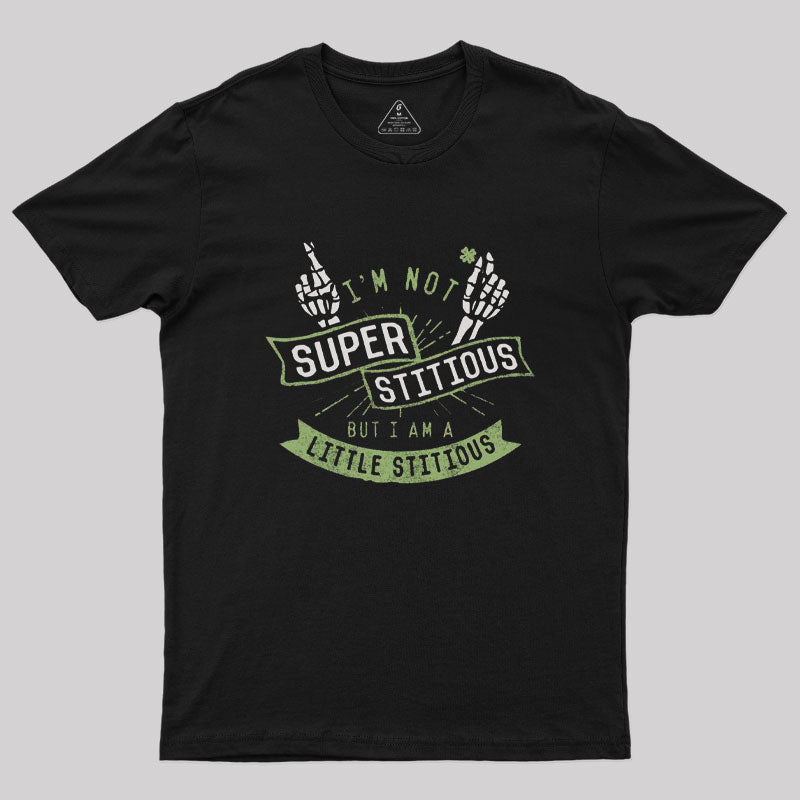 I'm not Superstitious But I am a Little Stitious T-Shirt I'm not Superstitious But I am a Little Stitious T-Shirt