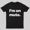 I’m on Mute Nerd T-Shirt