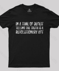 In A Time Of Deceit Telling The Truth Is A Revolutionary Act T-Shirt