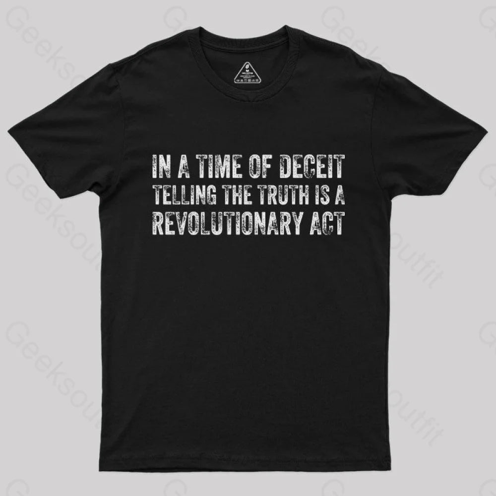 In A Time Of Deceit Telling The Truth Is A Revolutionary Act T-Shirt In A Time Of Deceit Telling The Truth Is A Revolutionary Act T-Shirt