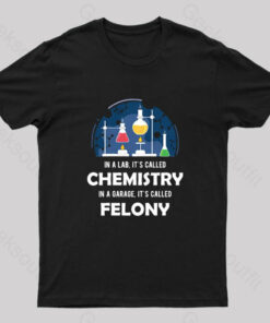 In A lab, It’s Called Chemistry Nerd T-Shirt
