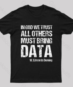 In God We Trust All Others Must Bring Data Geek T-Shirt