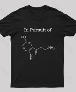 In Pursuit of Serotonin Happiness Geek T-Shirt