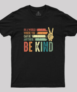 In a world where you can be anything be kind kindness inspirational gifts Peace hand sign Geek T-Shirt