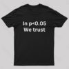 In p0.05 We Trust Nerd T-Shirt