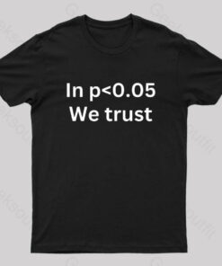In p0.05 We Trust Nerd T-Shirt