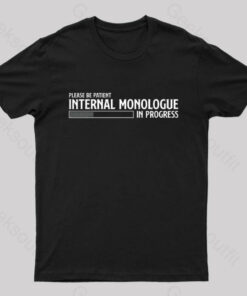 Internal Monologue in Progress Geek T-Shirt
