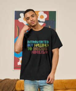 Introverted But Willing To Discuss Nihilism Geek T-Shirt