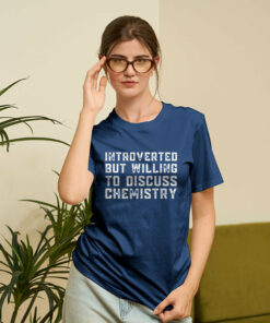 Introverted but Willing to Discuss Chemistry Geek T-Shirt