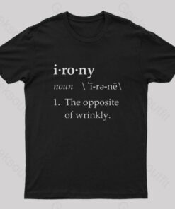 Irony Definition The Opposite of Wrinkly Geek T-Shirt