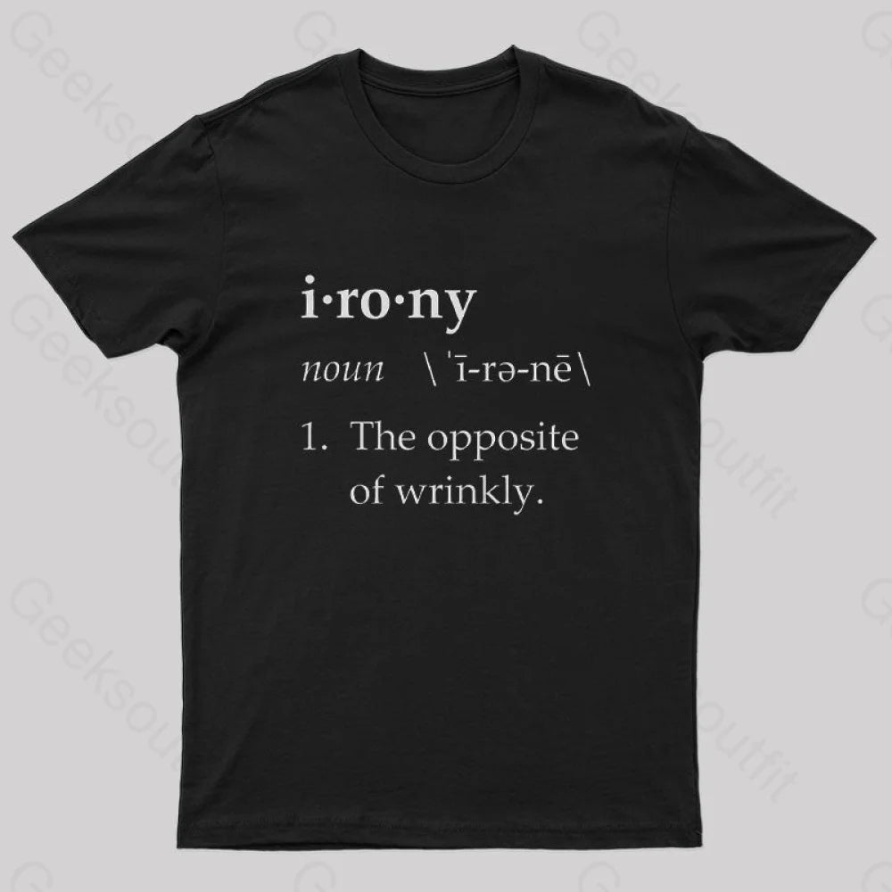 Irony Definition The Opposite of Wrinkly Geek T-Shirt Irony Definition The Opposite of Wrinkly Geek T-Shirt