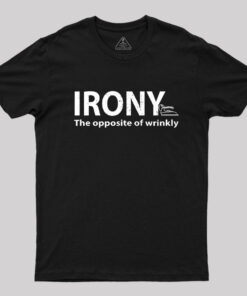 Irony, the Opposite of Wrinkly T-Shirt