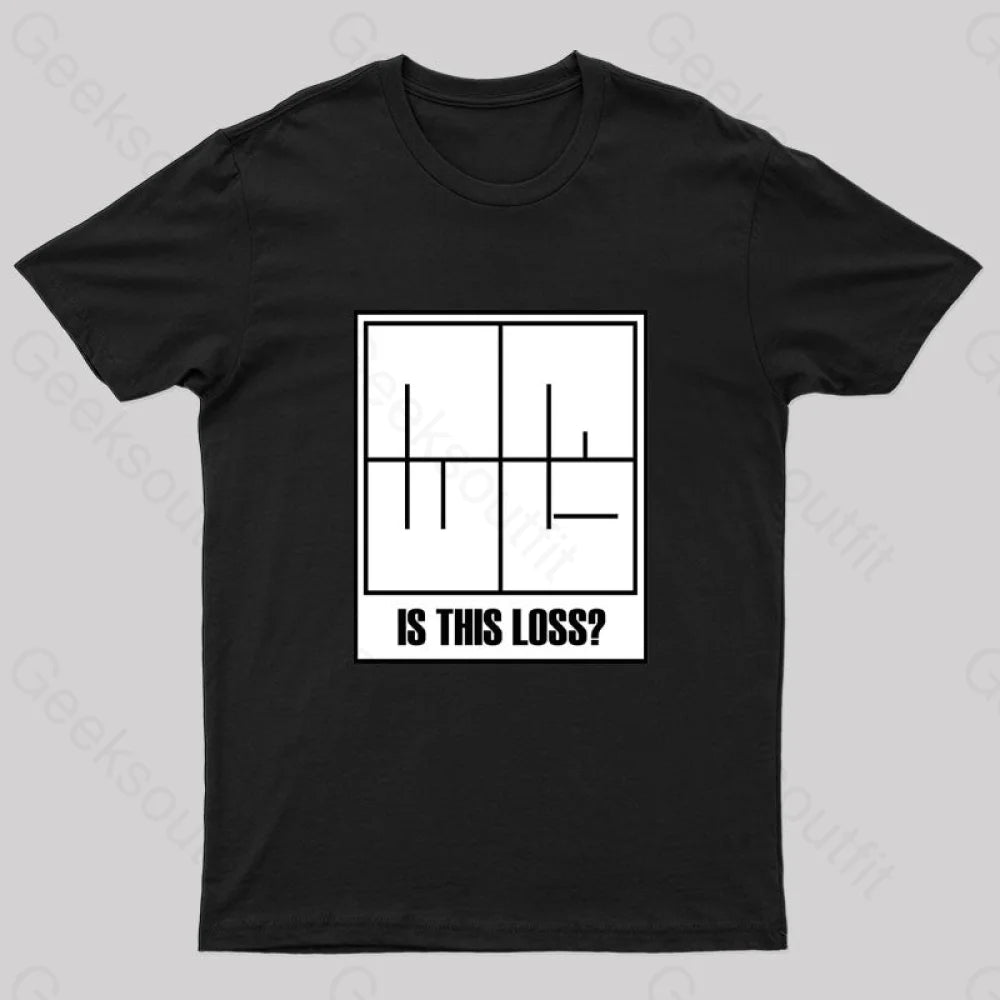 Is This Loss Geek T-Shirt Is This Loss Geek T-Shirt